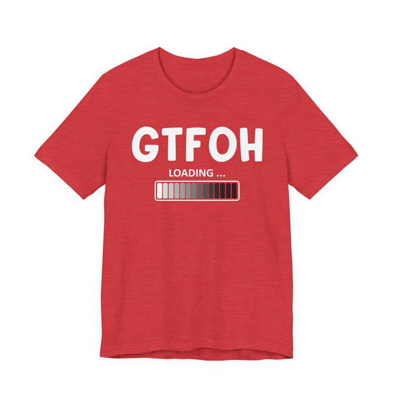 GTFOH Loading —T-Shirt