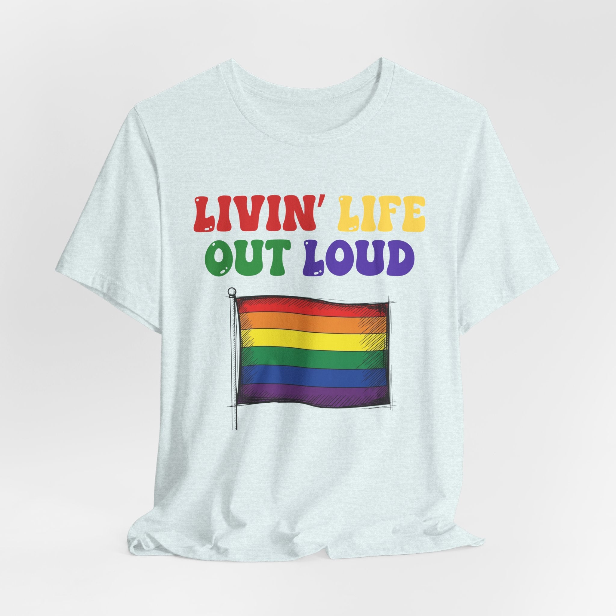 Livin' Life Out Loud - Pride Rainbow Flag Tee