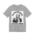 We Hold These Truths To Be Self Evident T-shirt