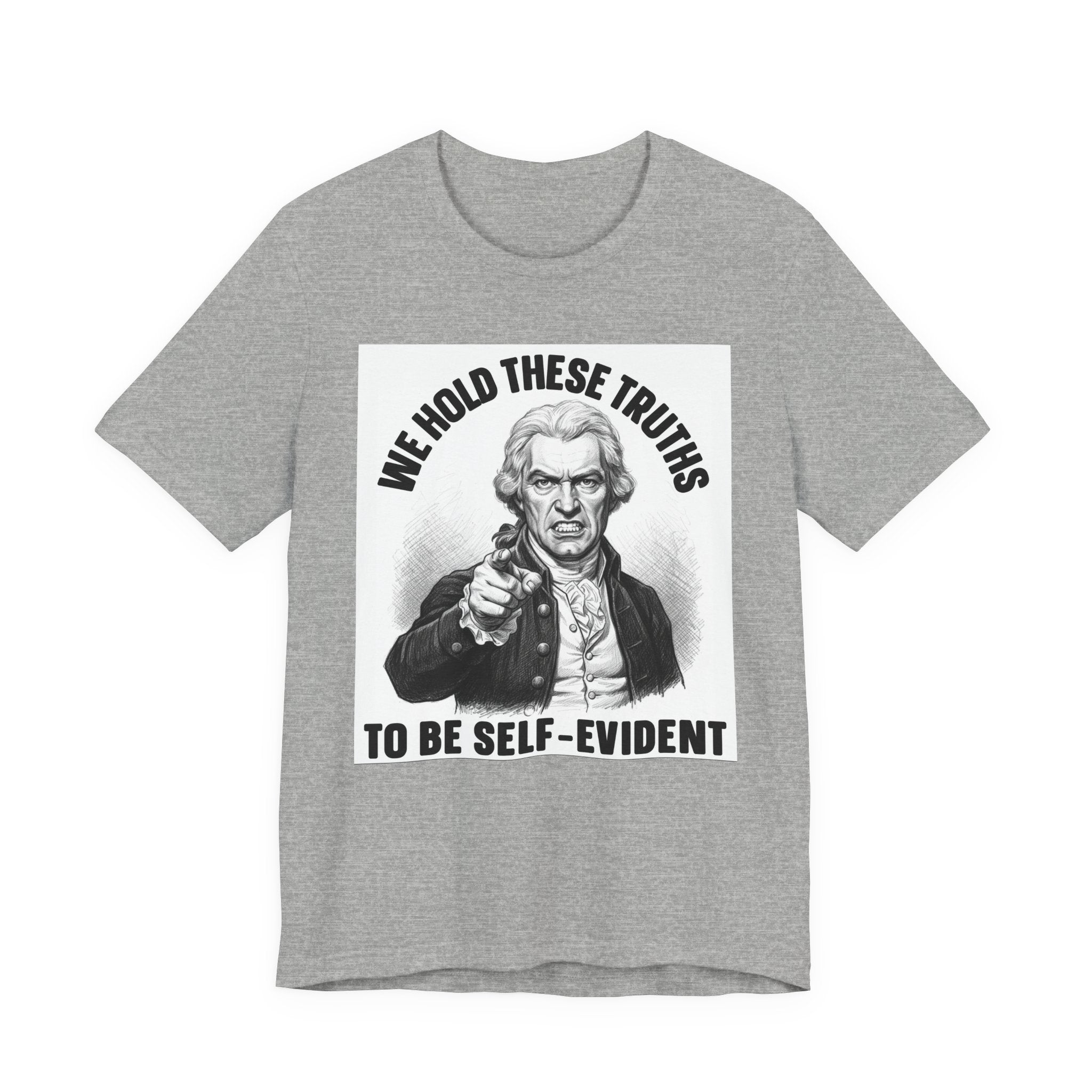 We Hold These Truths To Be Self Evident T-shirt