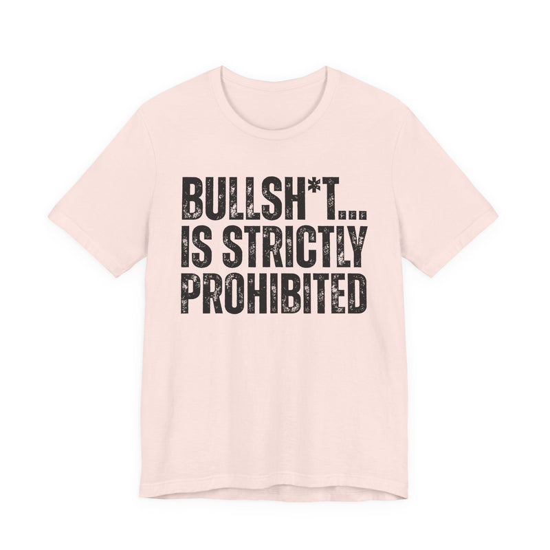 Bullshit Is Strictly Prohibited — Sarcastic Statement T-Shirt