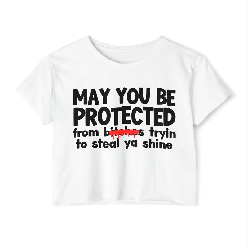 May You Be Protected From Bitches Tryin To Steal Ya Shine — Funny Protection Statement Crop Top