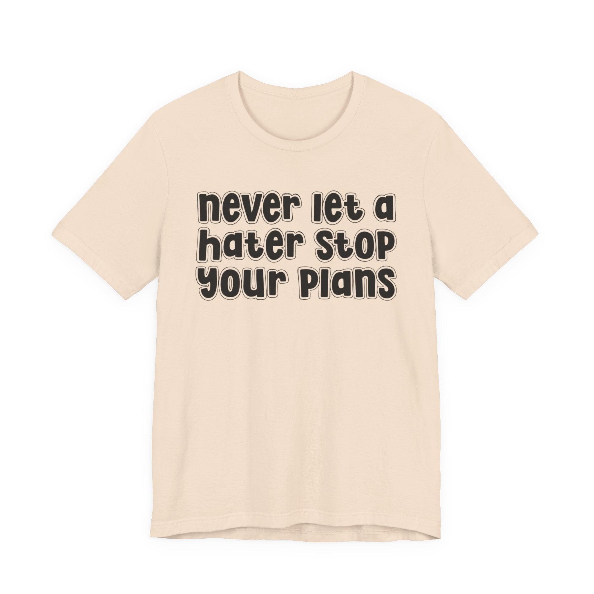 Never Let A Hater Stop Your Plans － Street Motivational T-shirt