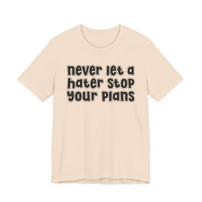 Never Let A Hater Stop Your Plans － Street Motivational T-shirt