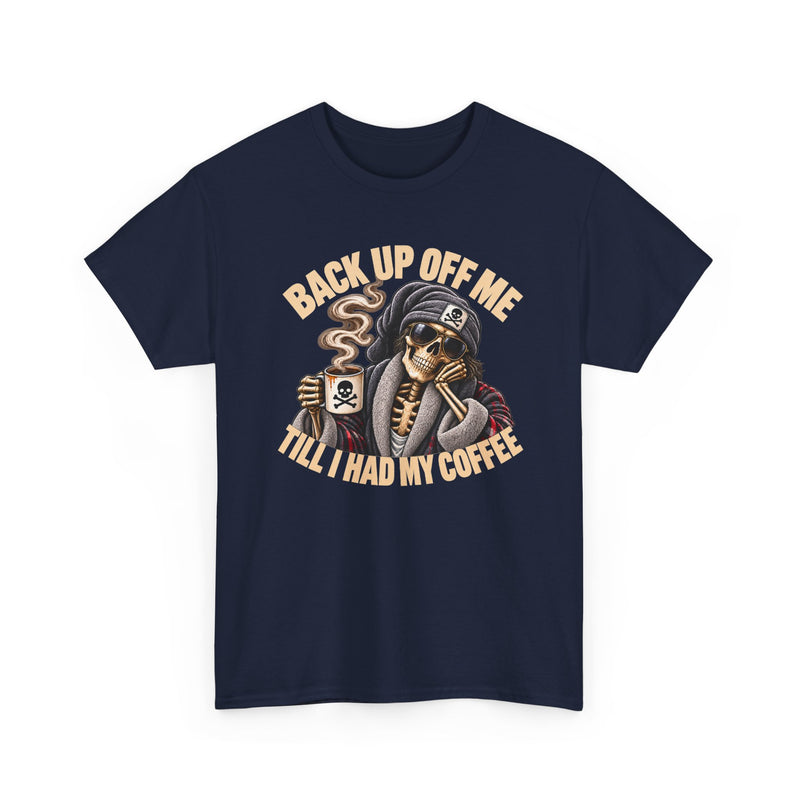 Back Up Off Me Till I Had My Coffee－Skeleton Coffee Vibes T-shirt