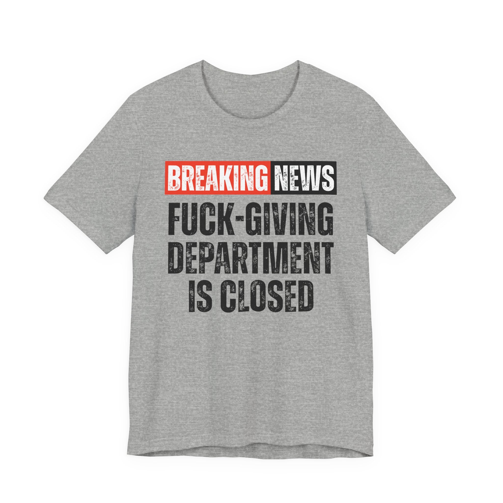 Breaking News: Fuck-Giving Départment Is Closed — Funny News Alert T-Shirt