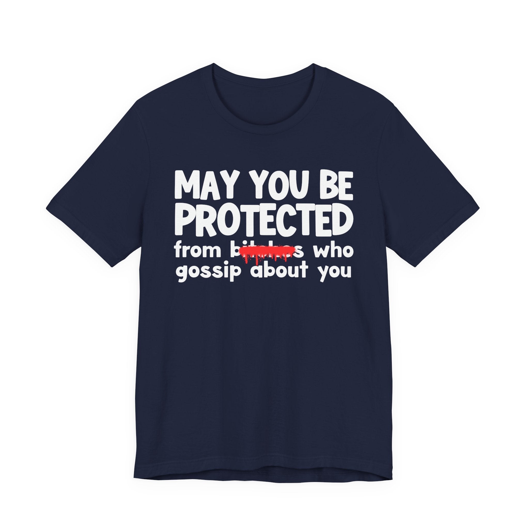 May You Be Protected From Bitches Who Gossip About You — Funny Protection Statement T-Shirt
