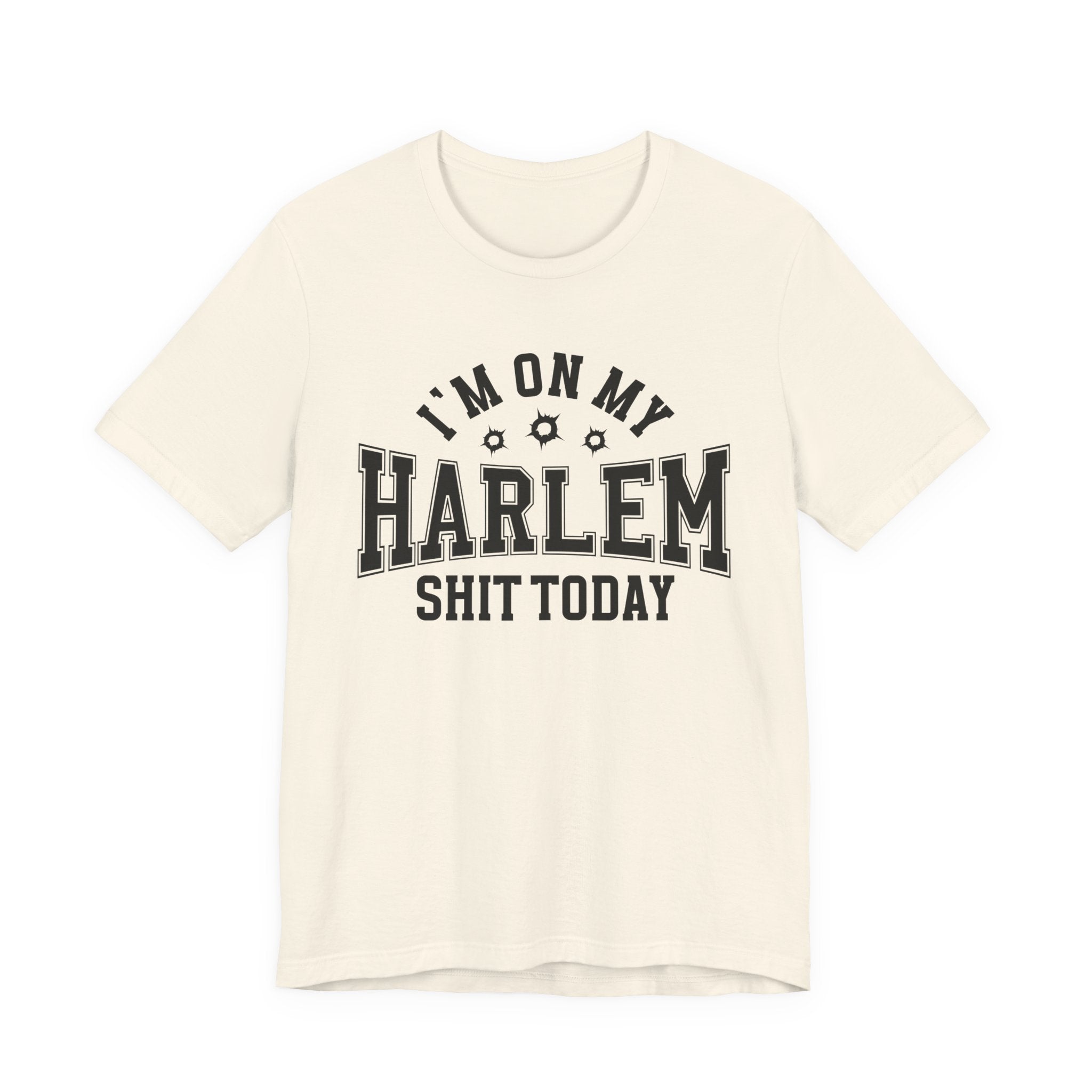 I'm On My Harlem Shit Today (Bullet Holes) T-shirt