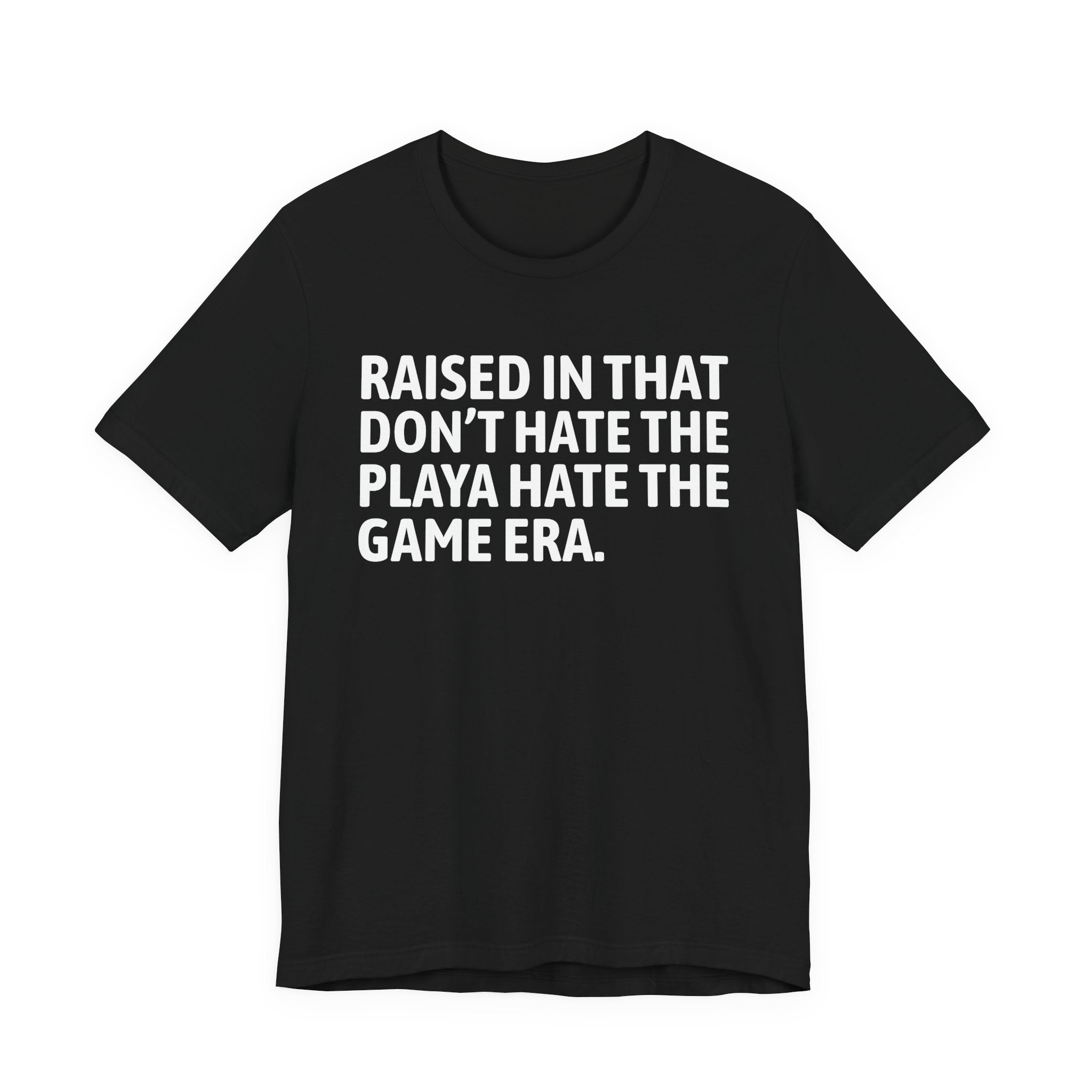 Raised In That Don't Hate The Playa Hate The Game Era Tee — Humorous Growing Up Graphic T-Shirt