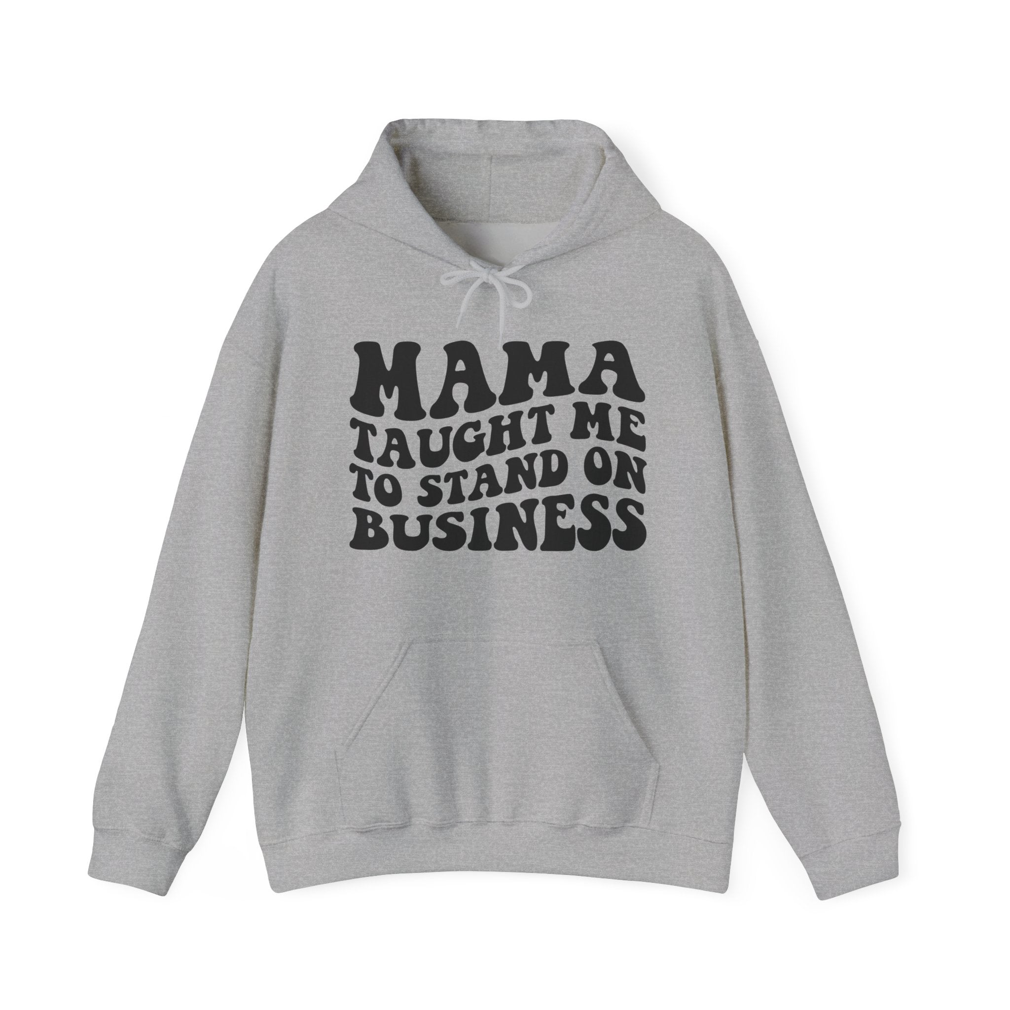 Mama Taught Me To Stand On Business - Hoodie