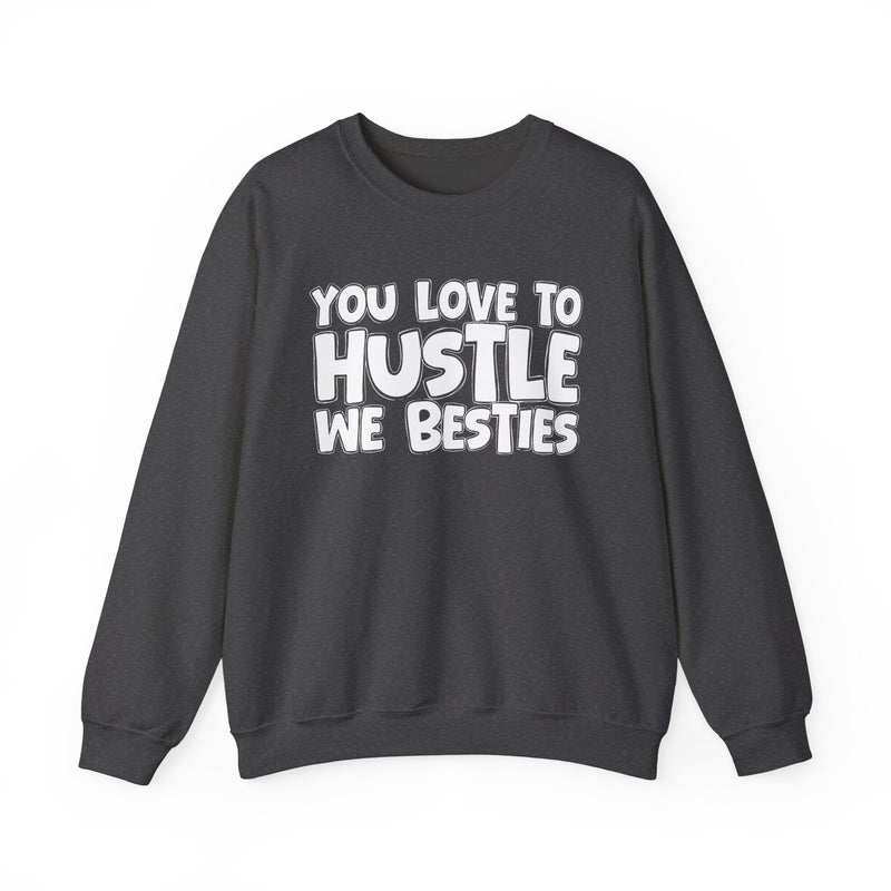 You Love To Hustle We Besties — Motivational Hustle Statement Sweatshirt