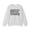 Raised In That Pimps In The Front Hoes In The Trunk Era - Funny Back In The Day Statement Sweatshirt