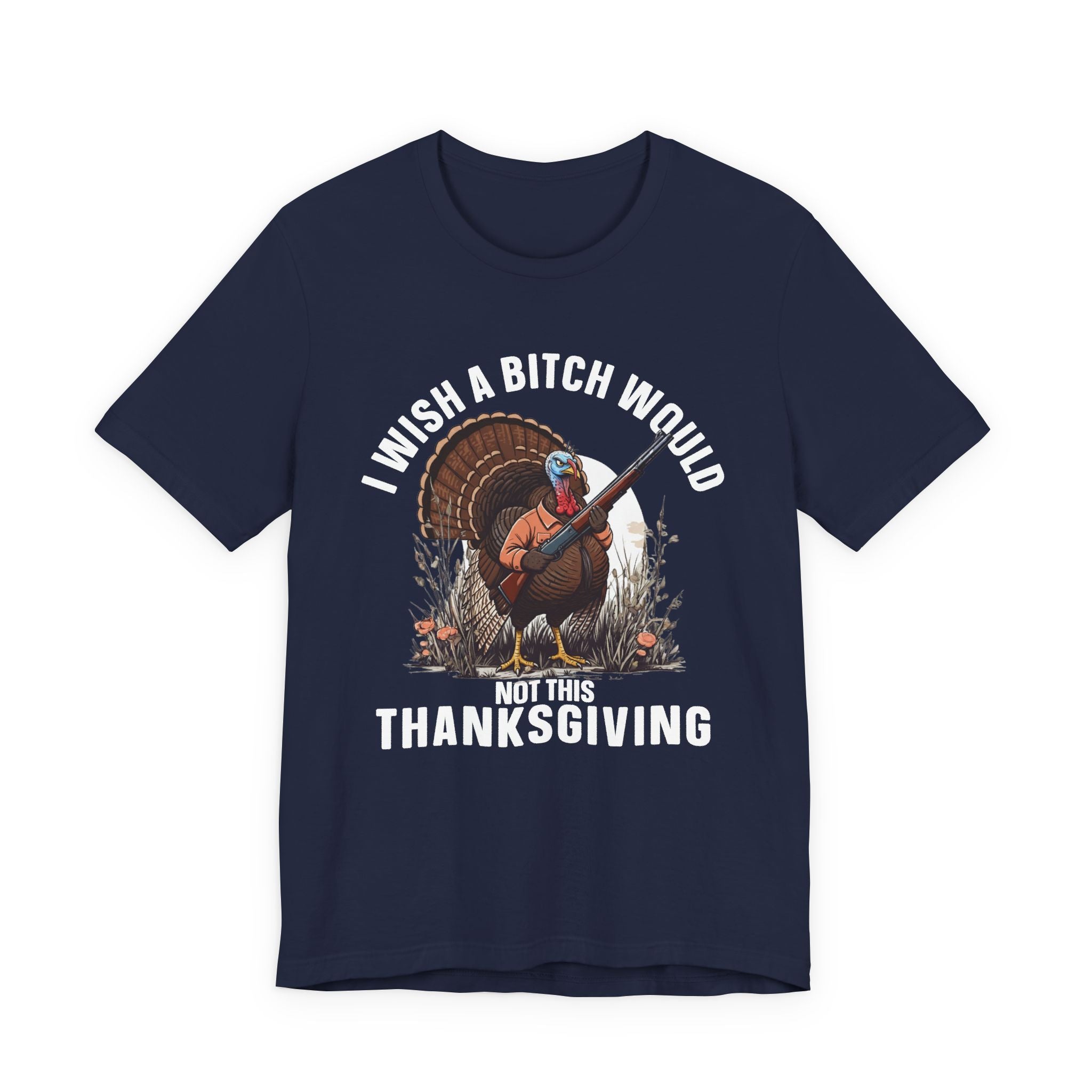 I Wish A Bitch Would  Not This Thanksgiving  T-Shirt