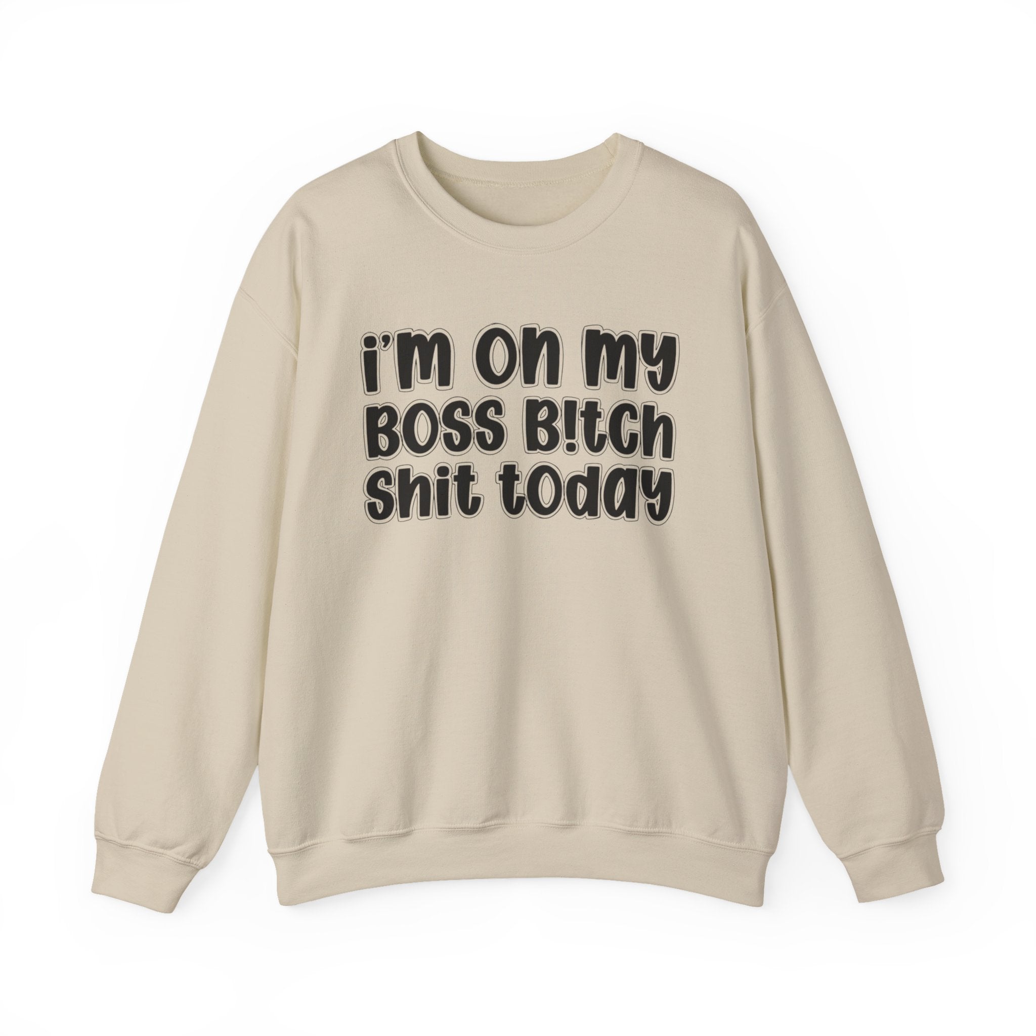 I'm On My Boss Bitch Shit Today － Sweatshirt
