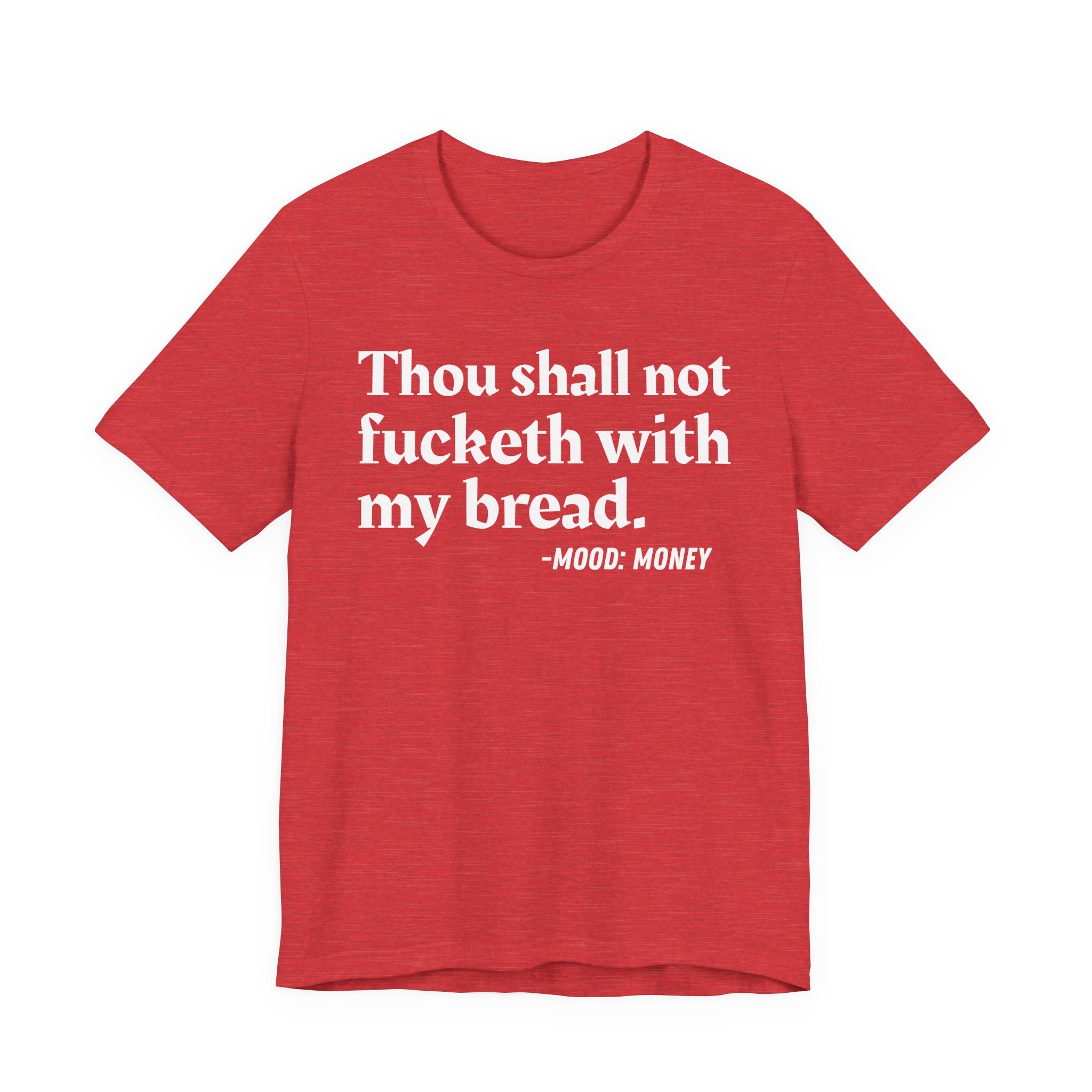 Thou Shall Not Fucketh With My Bread Mood T-Shirt —  Statement T-Shirt