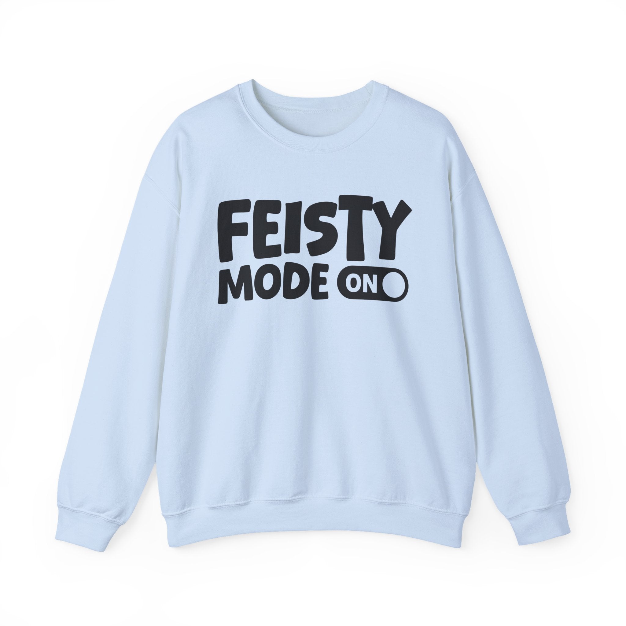 Feisty Mode On — Motivational Positive Graphic Sweatshirt