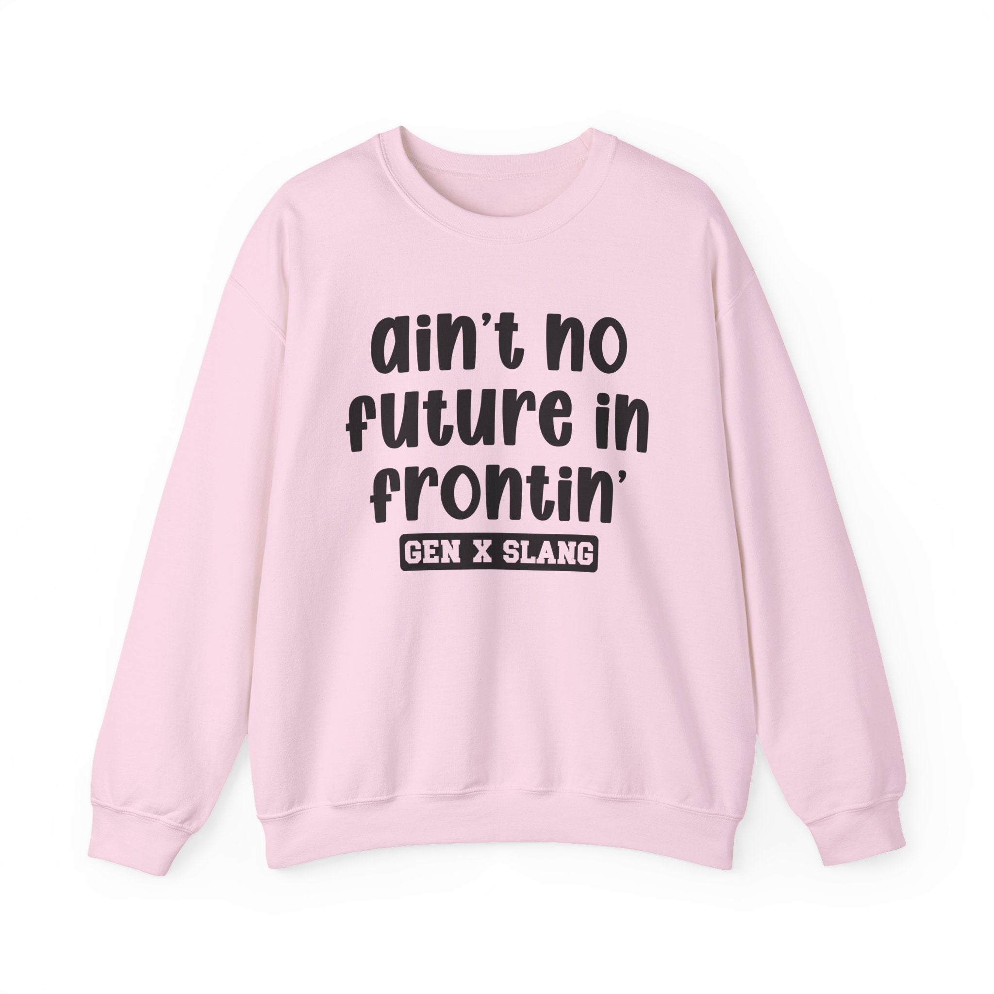 Ain't No Future In Frontin' – Funny Sarcastic Graphic Sweatshirt