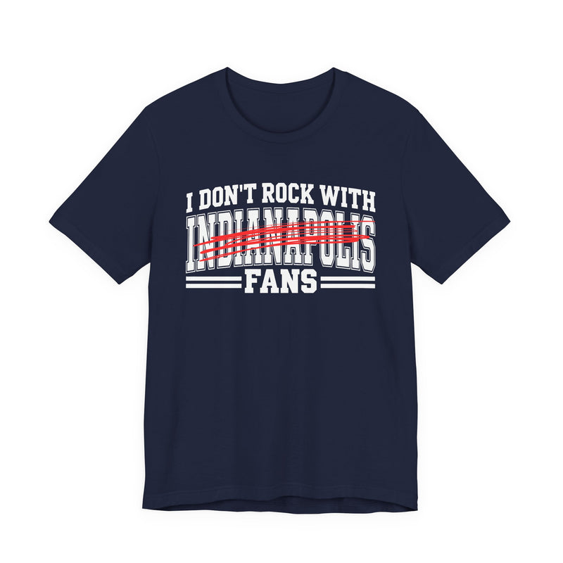 I Don't Rock With Indianapolis Fans — T-Shirt alternate view 8: I DON'T ROCK WITH INDIANAPOLIS FANS in bold statement lettering. Street Talk Designs sports statement apparel.