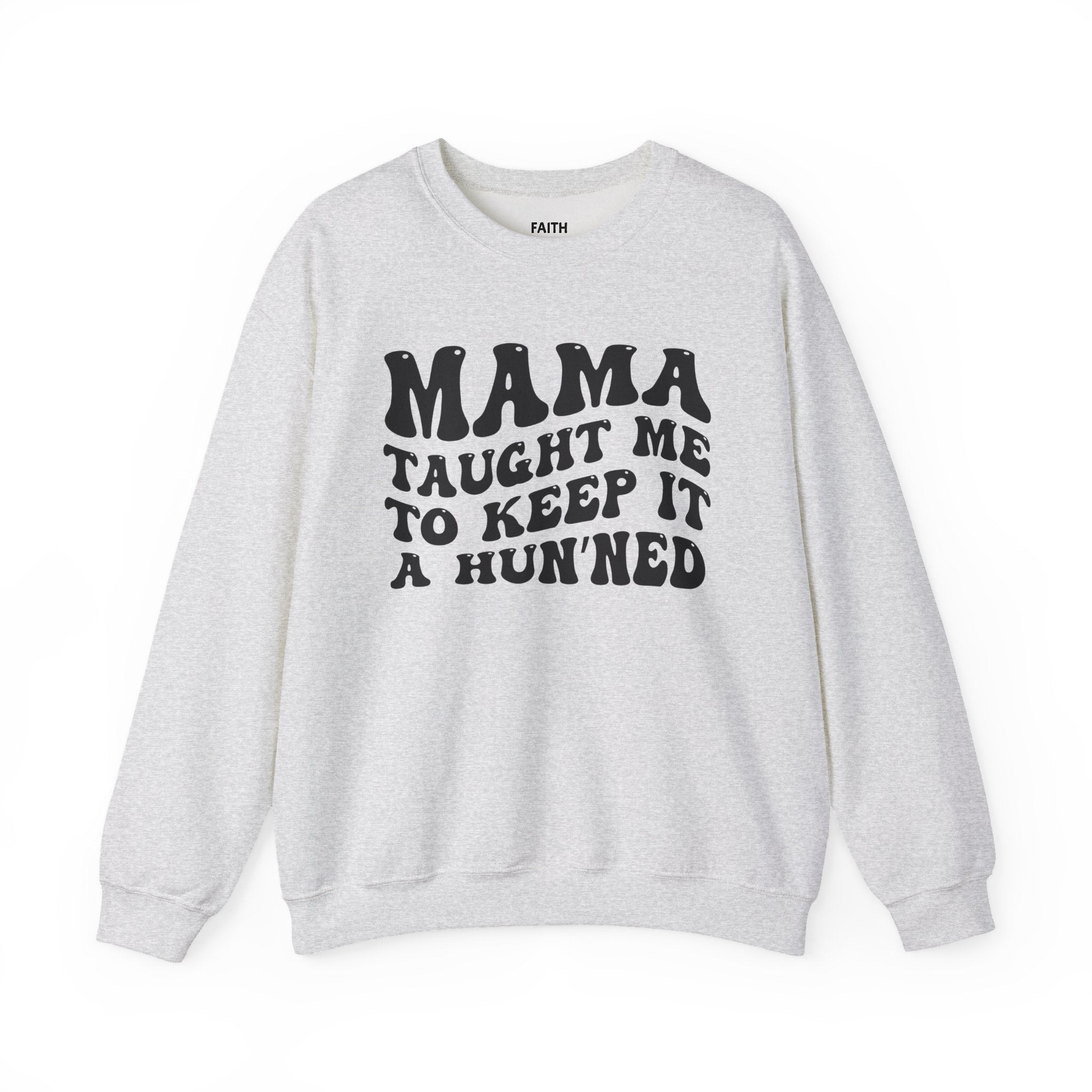 Mama Taught Me To Keep It A Hun'ned Sweatshirt