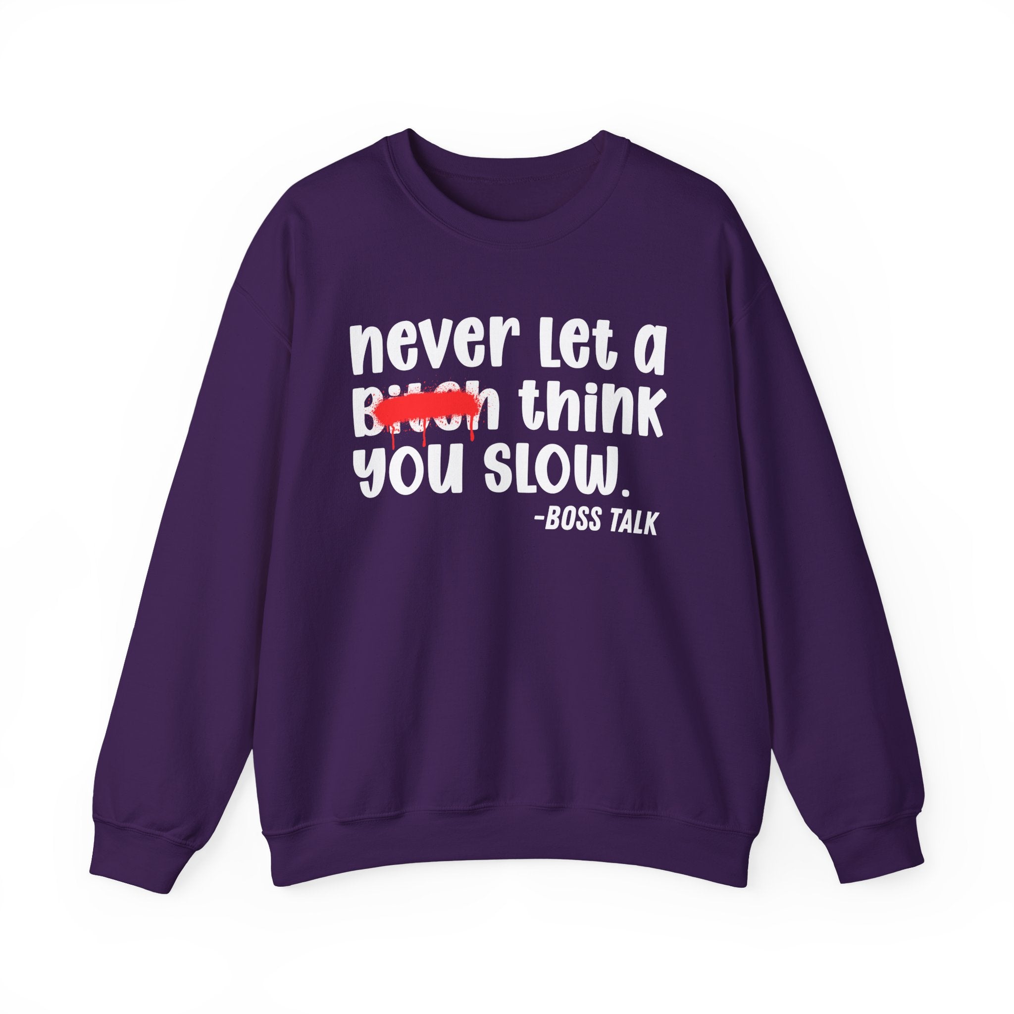 Never Let A Bitch Think You Slow - Motivational Money Talk Sweatshirt
