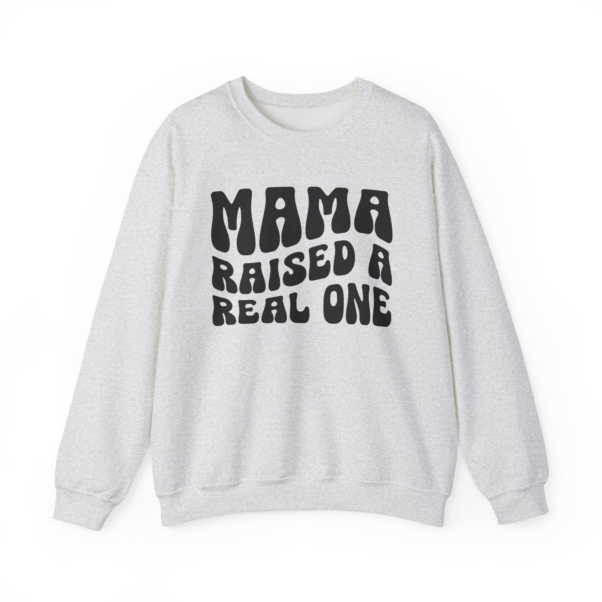 Mama Raised A Real One Sweatshirt (solid print)