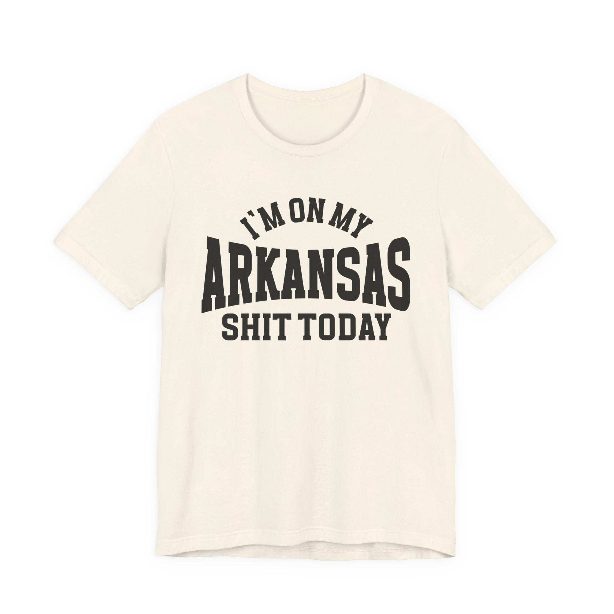 I'm On My Arkansas Shit Today T-shirt