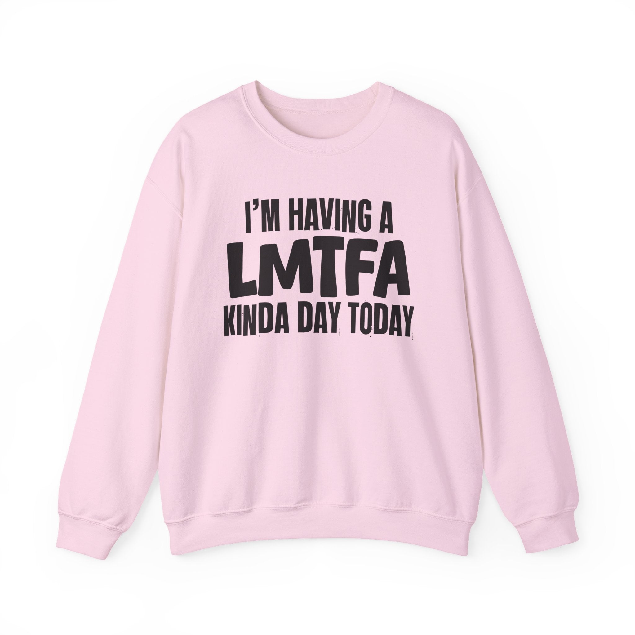 I’m Having a Lmtfa Kinda Day Today - Funny Mood Sweatshirt