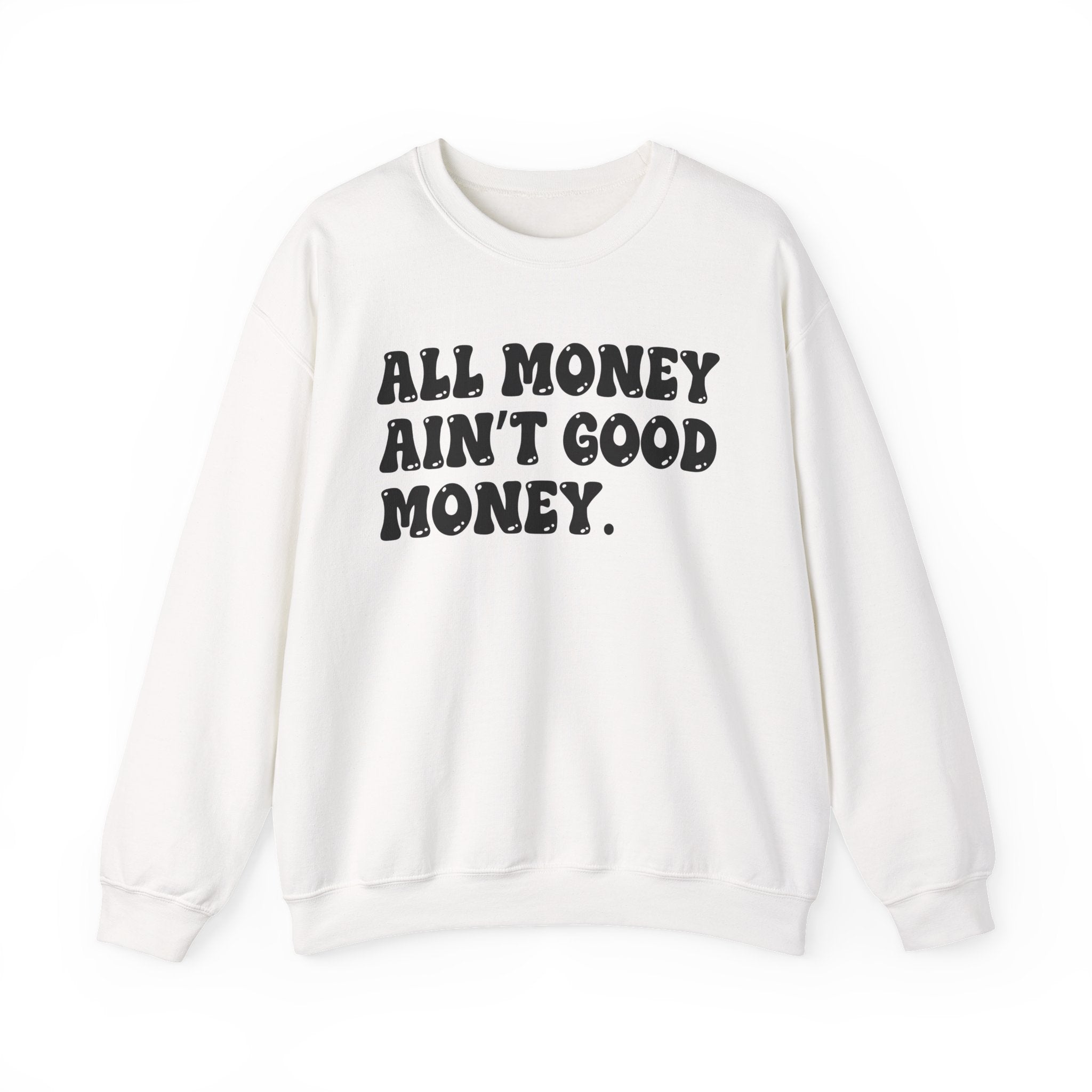 All Good Money Ain't Good Money – Funny Sarcastic Graphic Sweatshirt