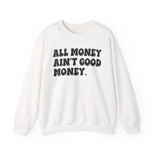 All Good Money Ain't Good Money – Funny Sarcastic Graphic Sweatshirt