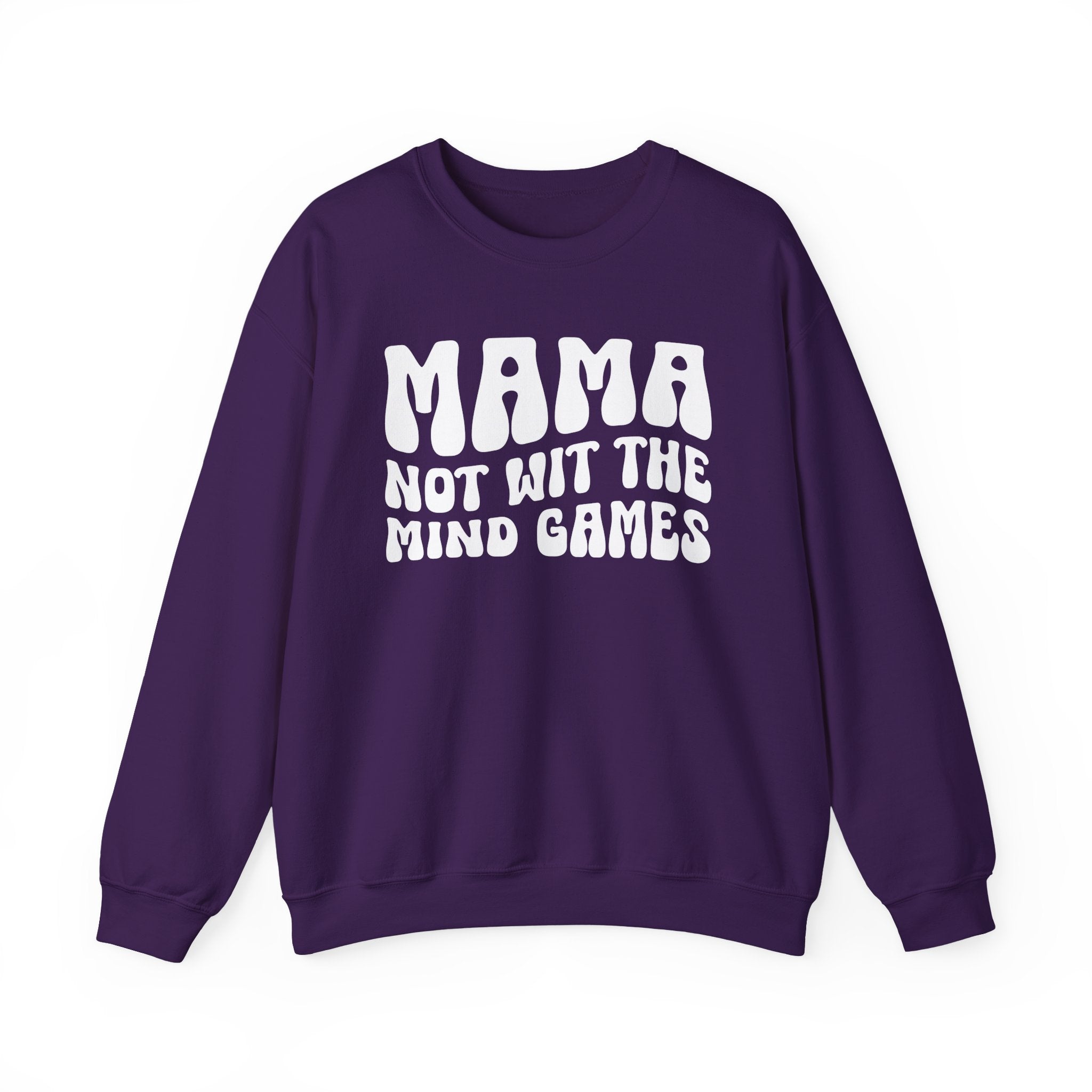 Mama Not Wit The Mind Games Sweatshirt (solid print)