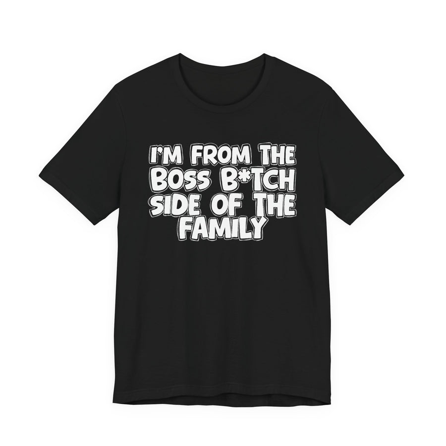 Black Heather t-shirt with "I'M FROM THE BOSS B*TCH SIDE OF THE FAMILY" in bold white outlined bubble lettering, front flat-lay view