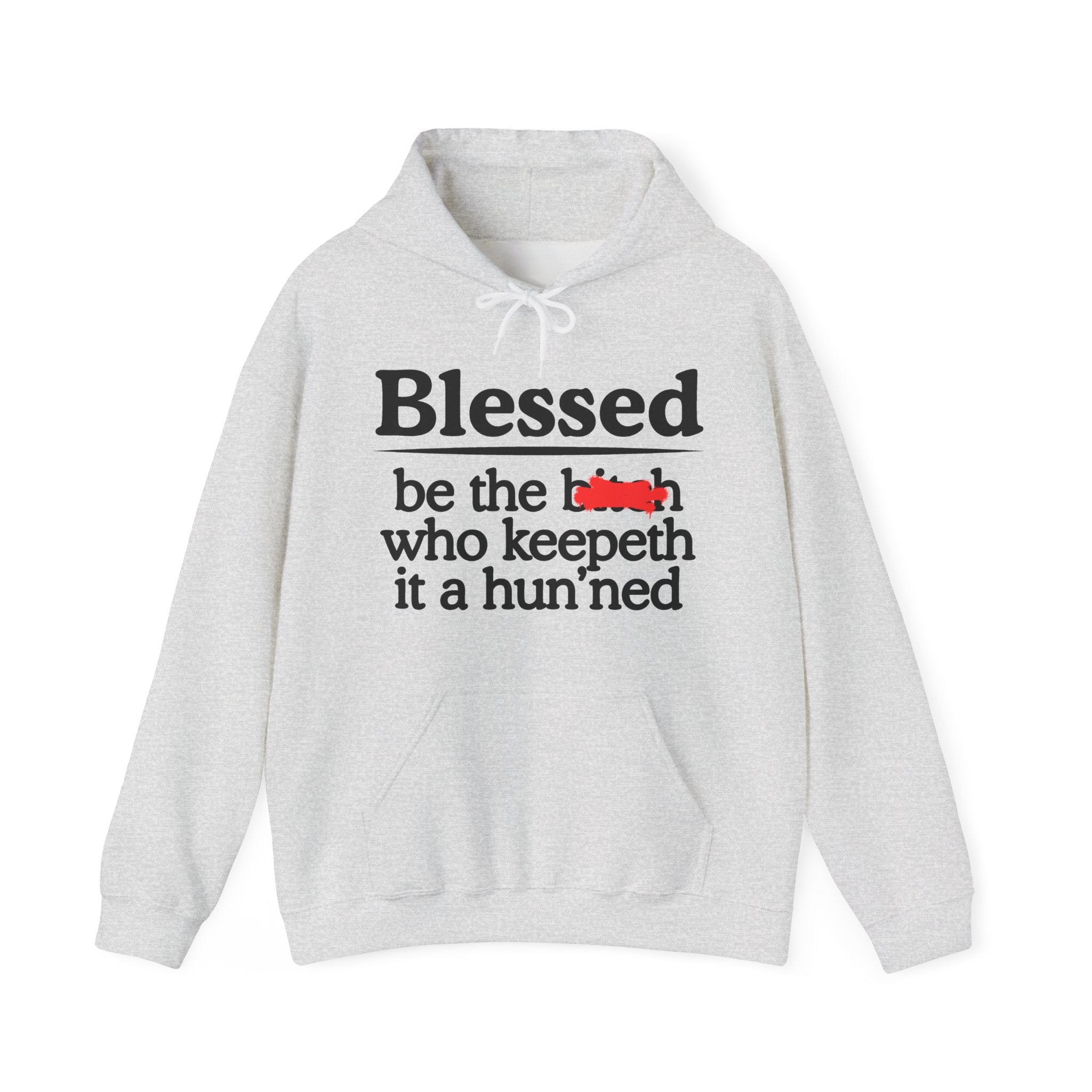 Blessed Be The Bitch Who Keepeth It A Hun'ned — Funny Inspirational Hoodie