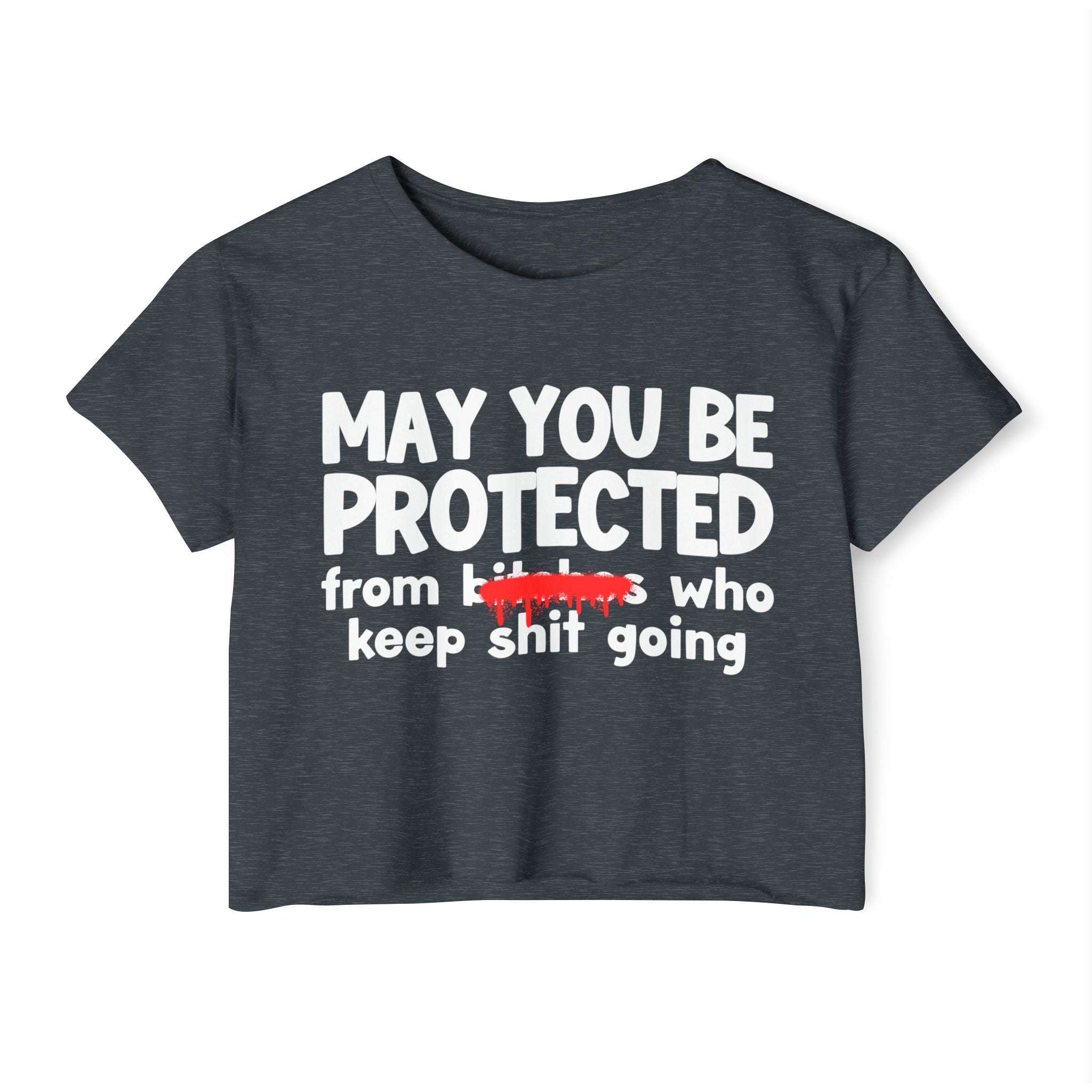 May You Be Protected From Bitches Who In Your Buisness — Funny Protection Statement Crop Top