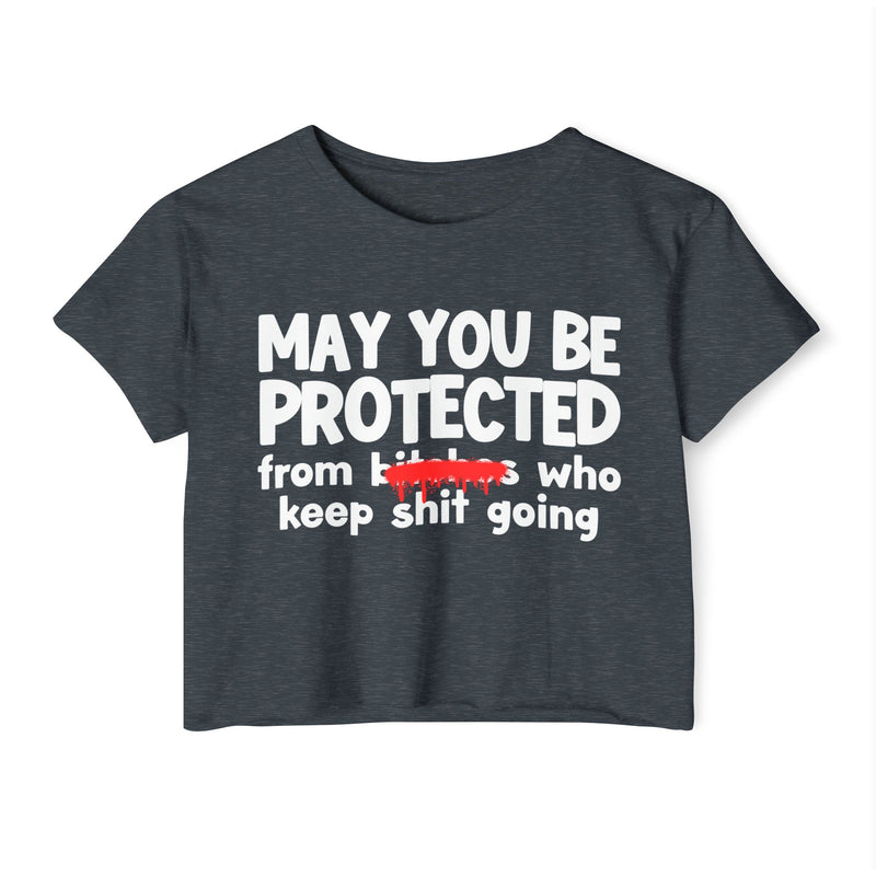 May You Be Protected From Bitches Who In Your Buisness — Funny Protection Statement Crop Top