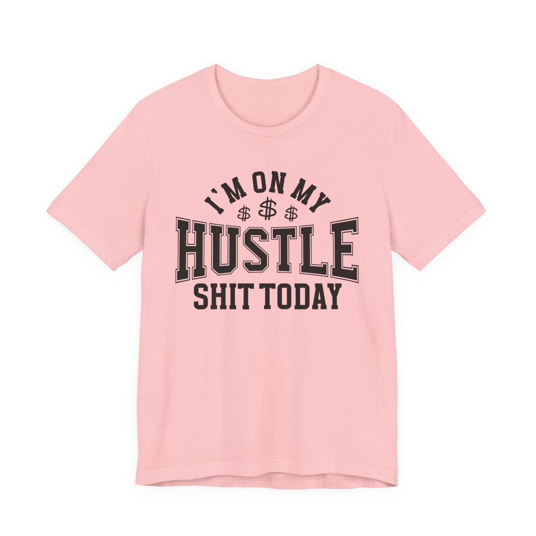 I'm On My Hustle Shit Today - T-shirt
