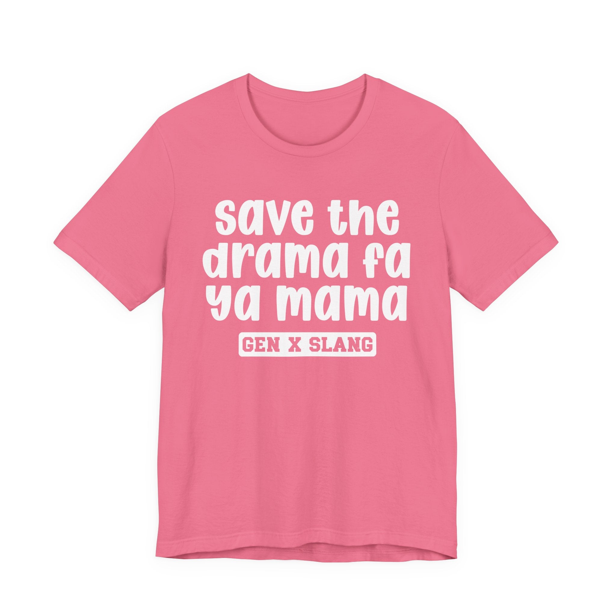 Gen X Slang T-Shirt - Save The Drama Fa Ya Mama -Retro Humor Tee