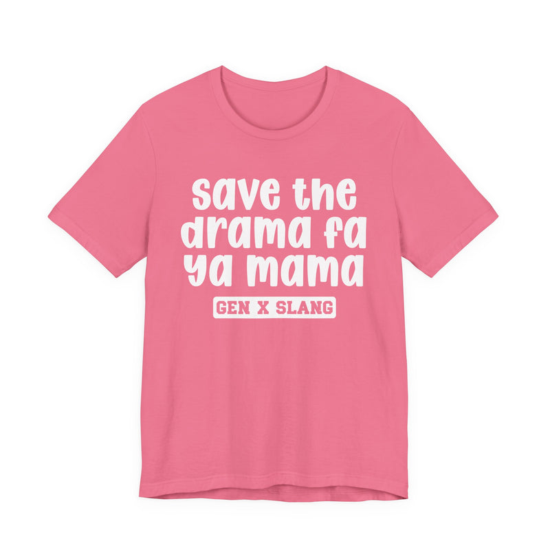 Gen X Slang T-Shirt — Save The Drama Fa Ya Mama —Retro Humor T-Shirt
