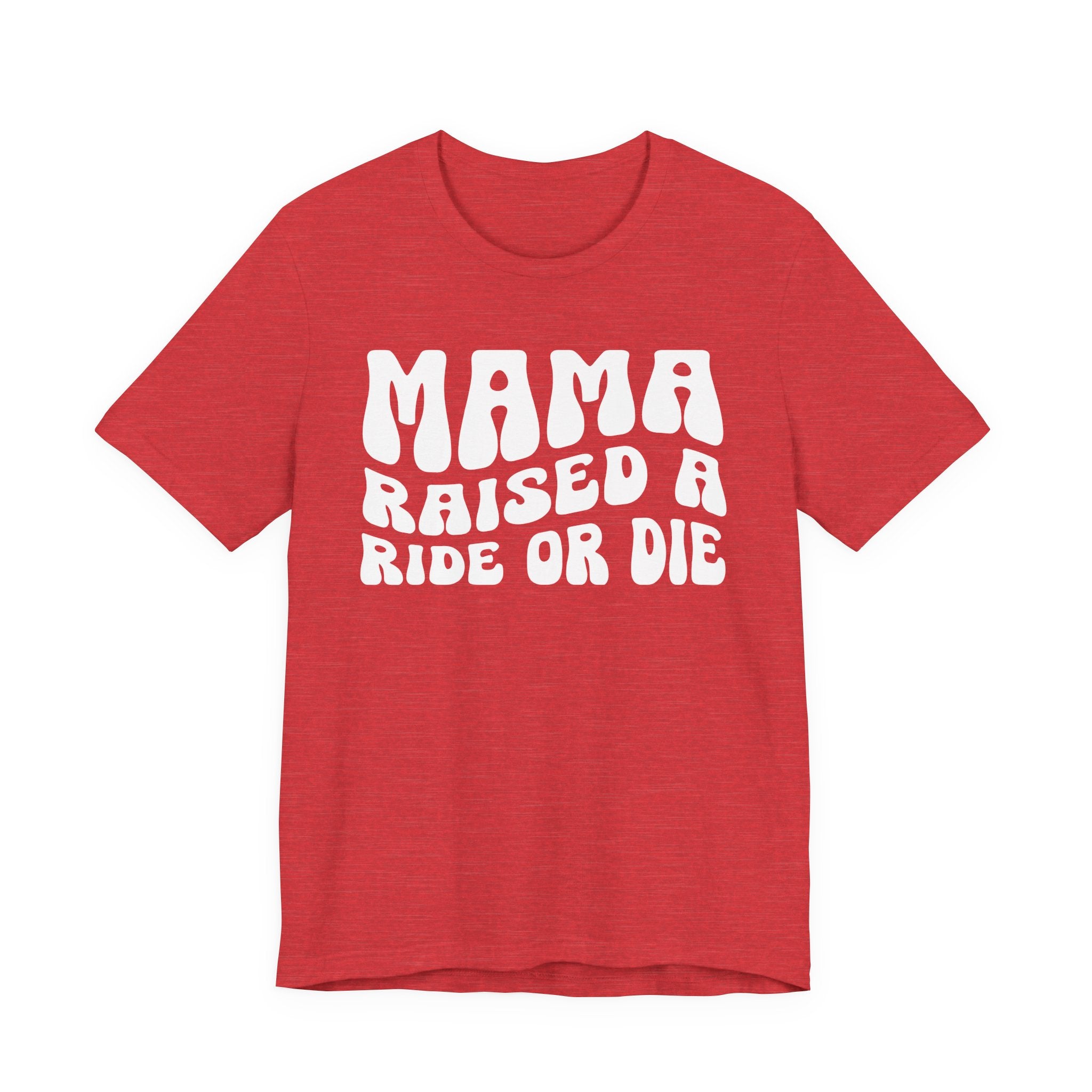 Mama Raised A Ride Or Die T-shirt (solid print)