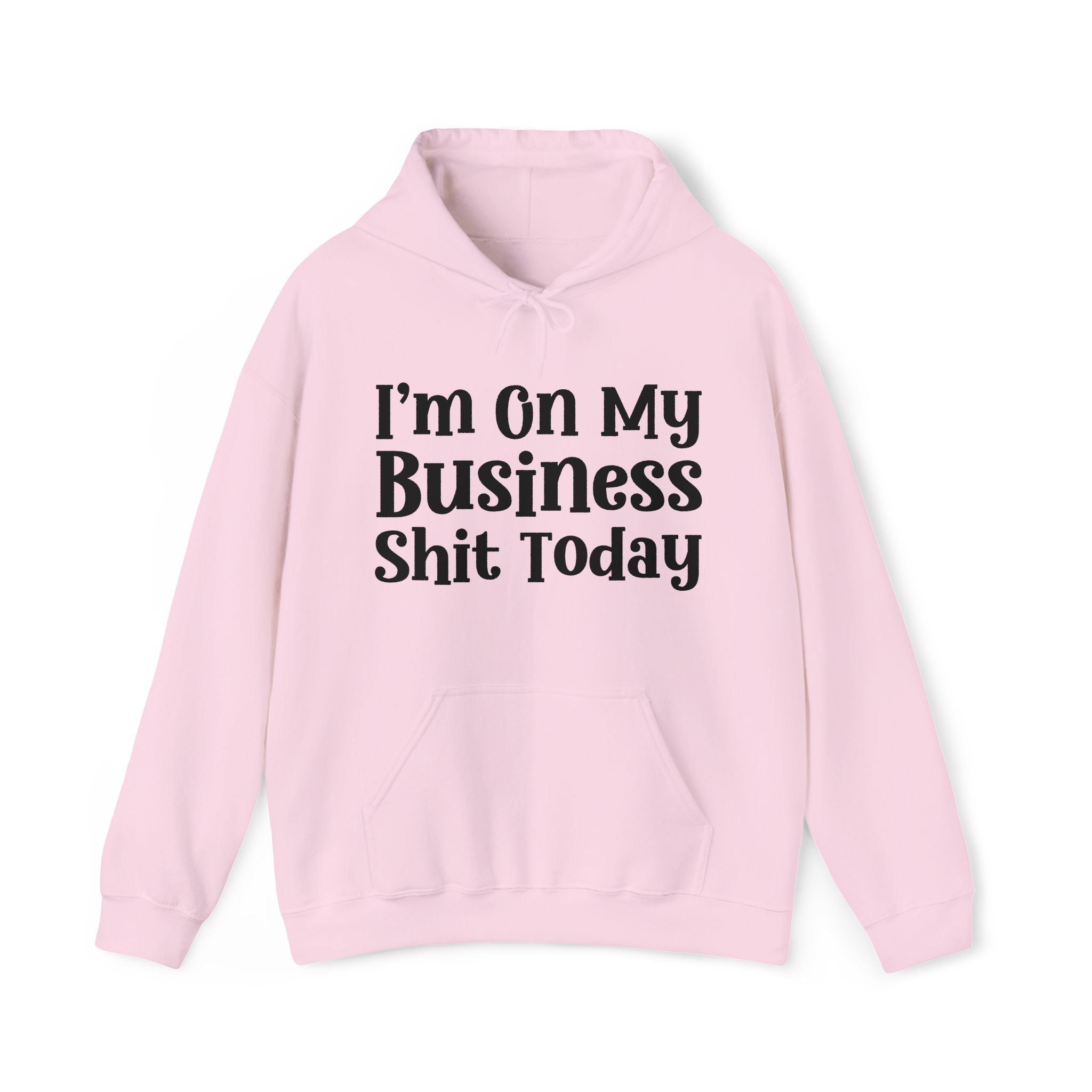 I'm On My Business Shit Today —  Hoodie