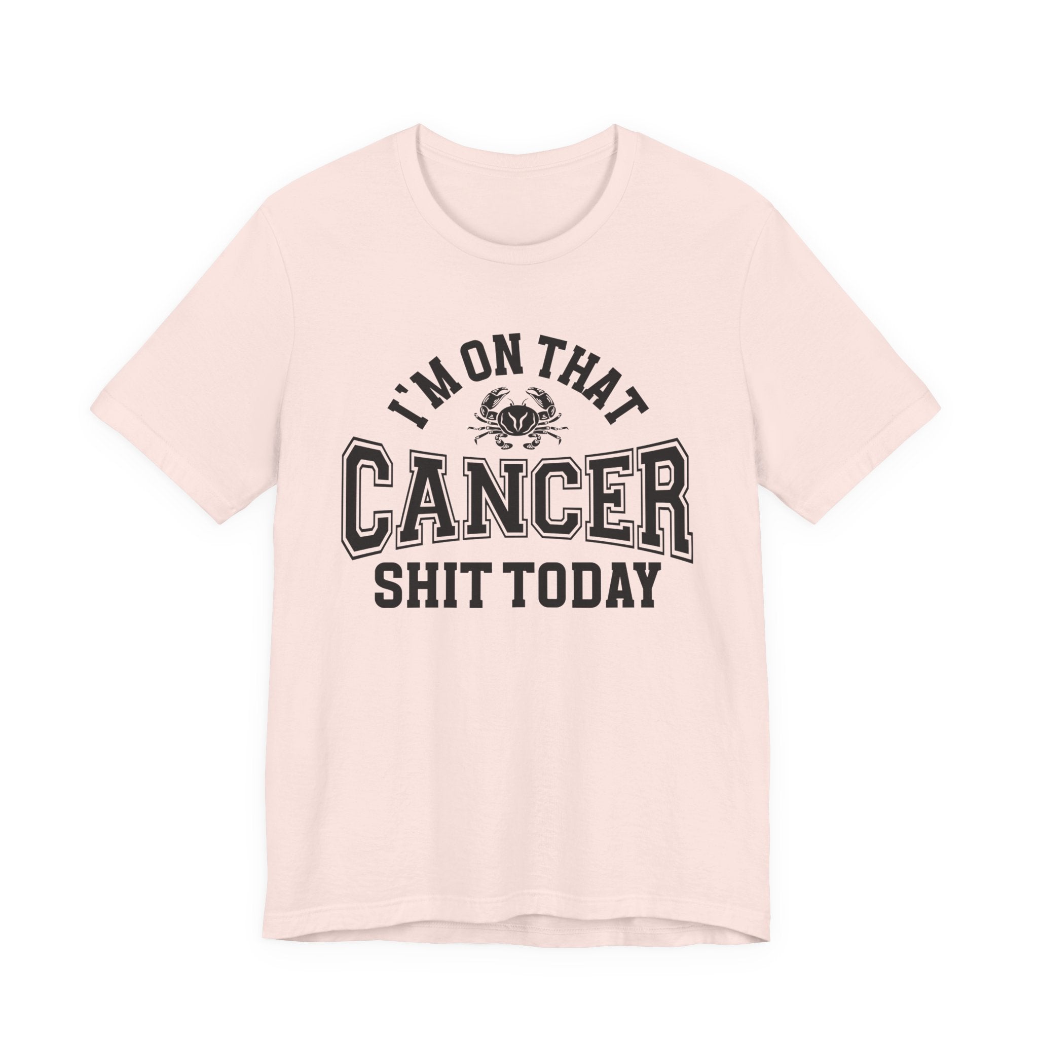 I'm On That Cancer Shit Today T-shirt