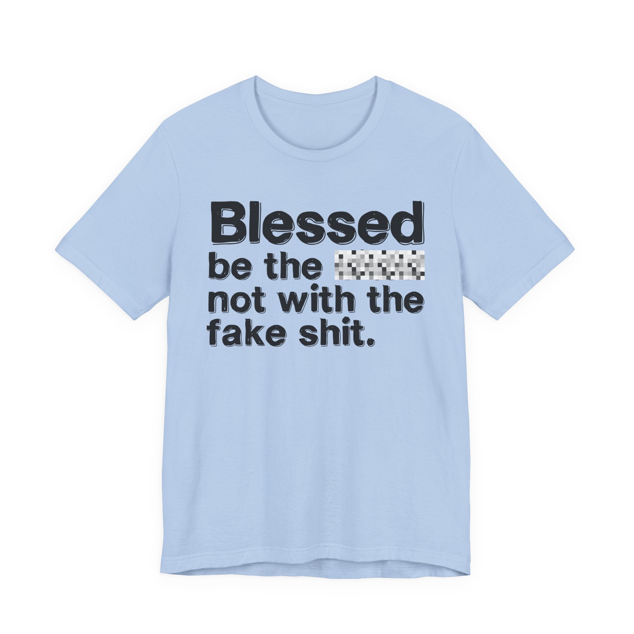 Blessed Be The Bitch Not With The Fake Shit — Inspirational T-Shirt