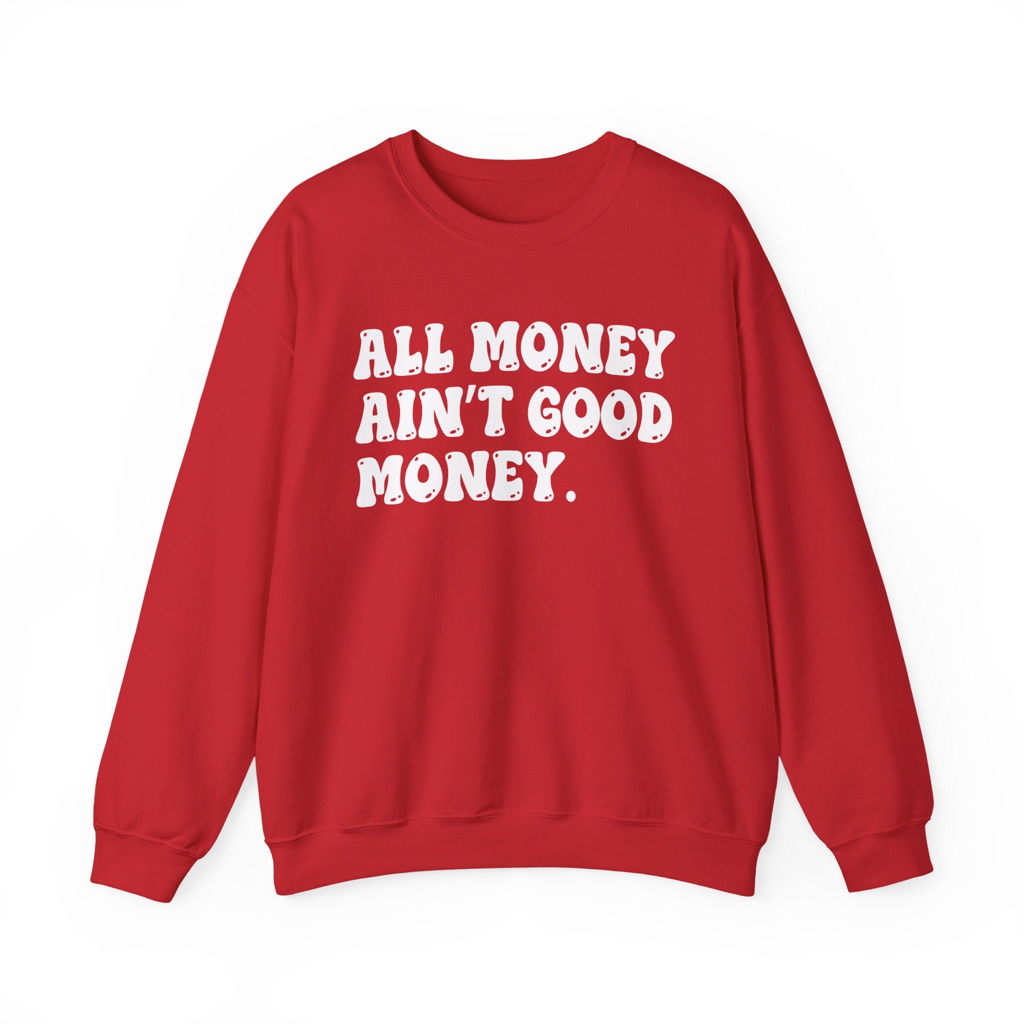 All Good Money Ain't Good Money – Funny Sarcastic Graphic Sweatshirt