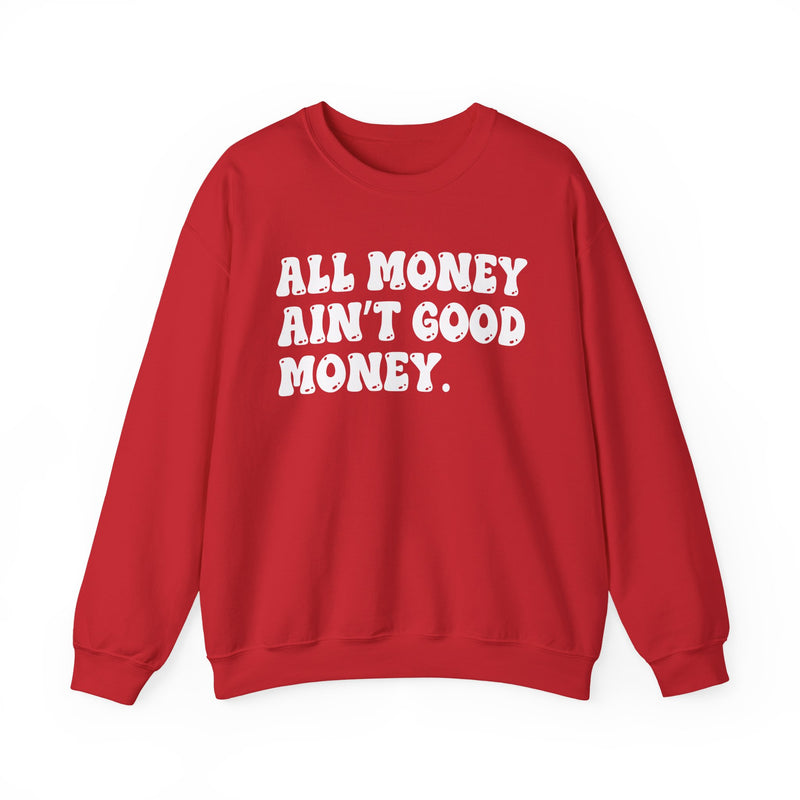 All Money Ain't Good Money – Funny Hustle Sweatshirt
