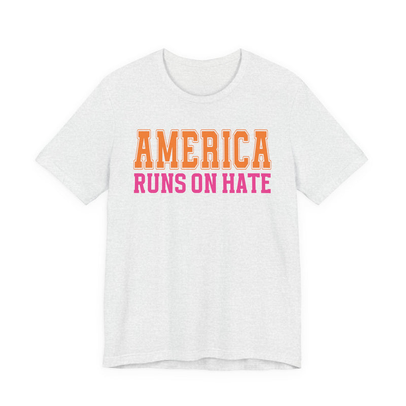 American Runs On Hate T-Shirt