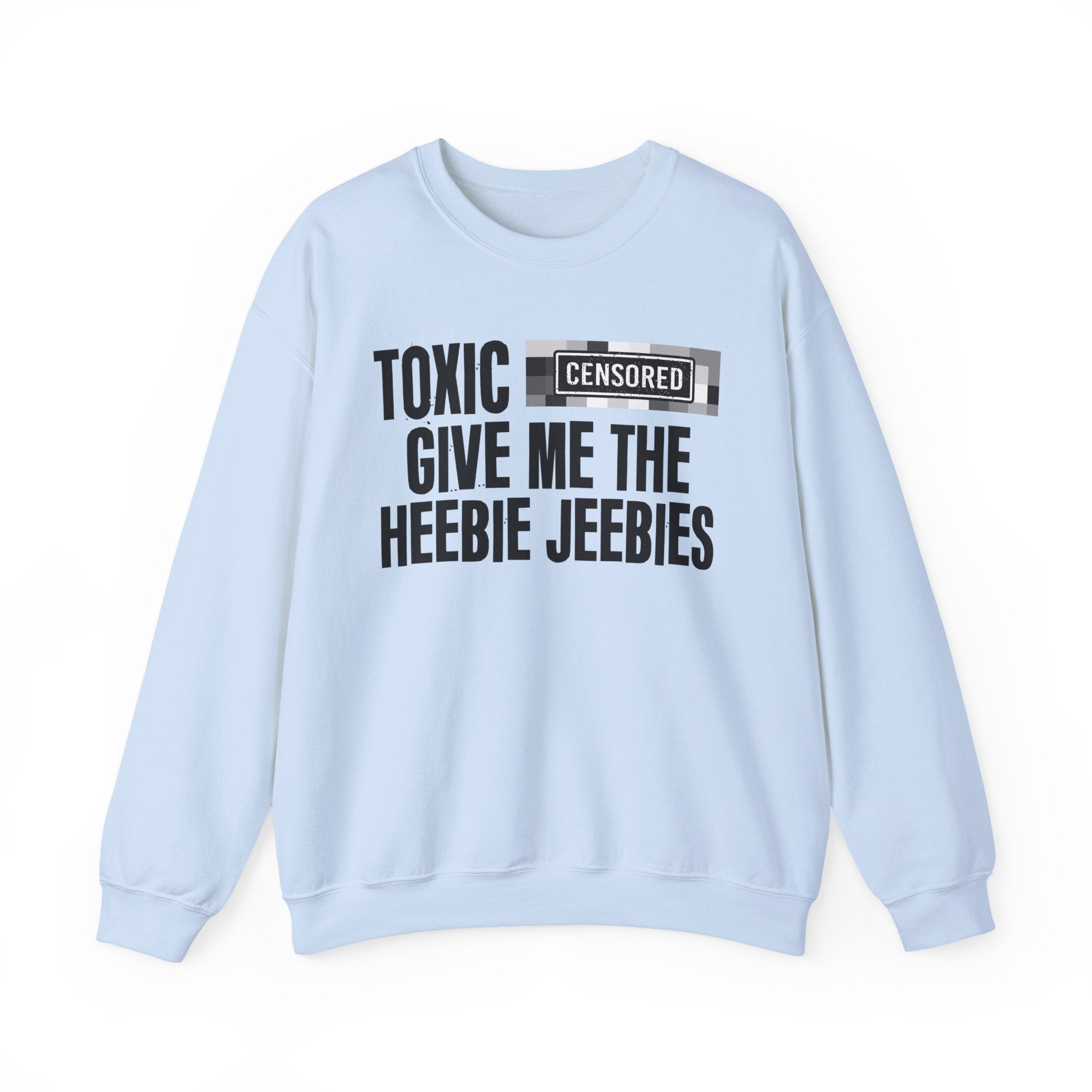Toxic (Censored Bitches) Give Me The Heebie Jeebies" Funny Scary Quote Sweatshirt