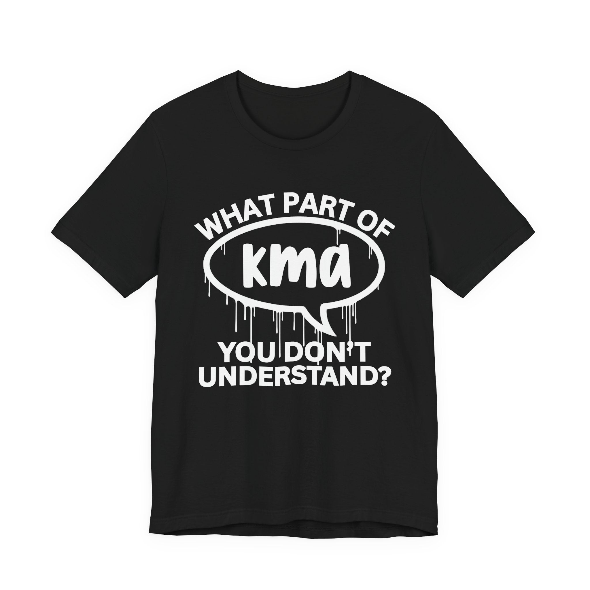 What Part of KMA You Don't Understand? T-Shirt