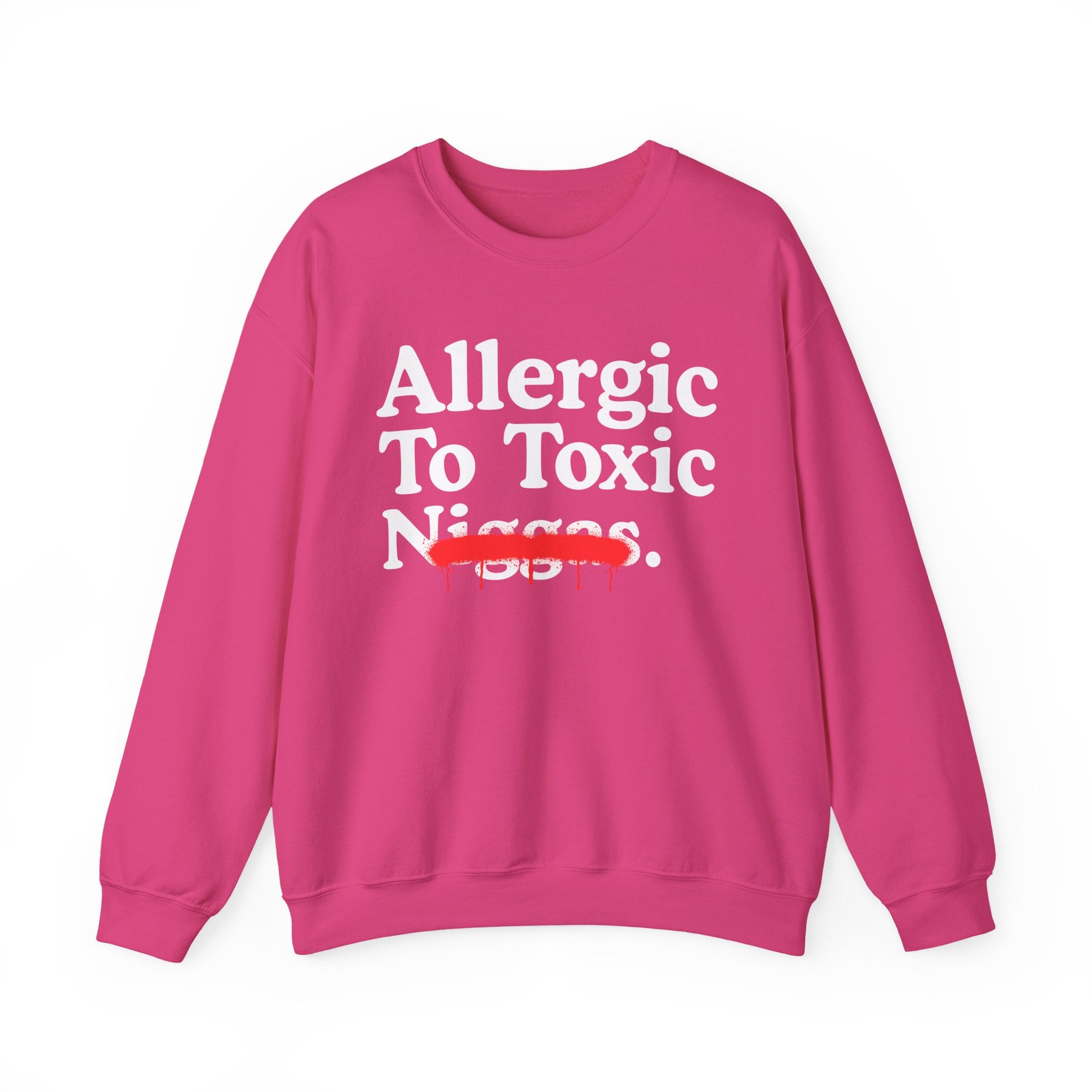 Allergic To Toxic Niggas - Funny Reaction Sweatshirt