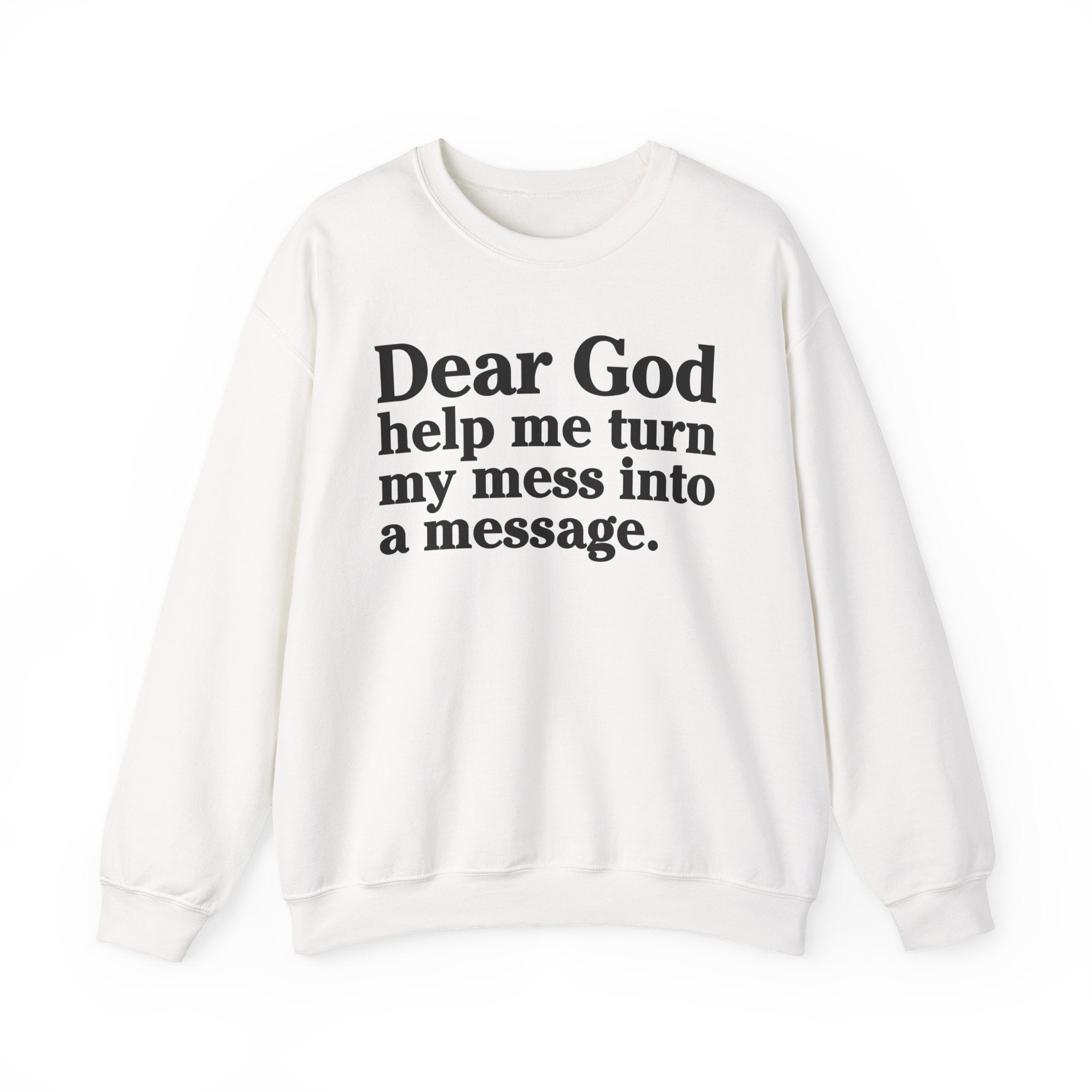 Dear God Help Me Turn My Mess Into A Message - Positive Christian Sweatshirt