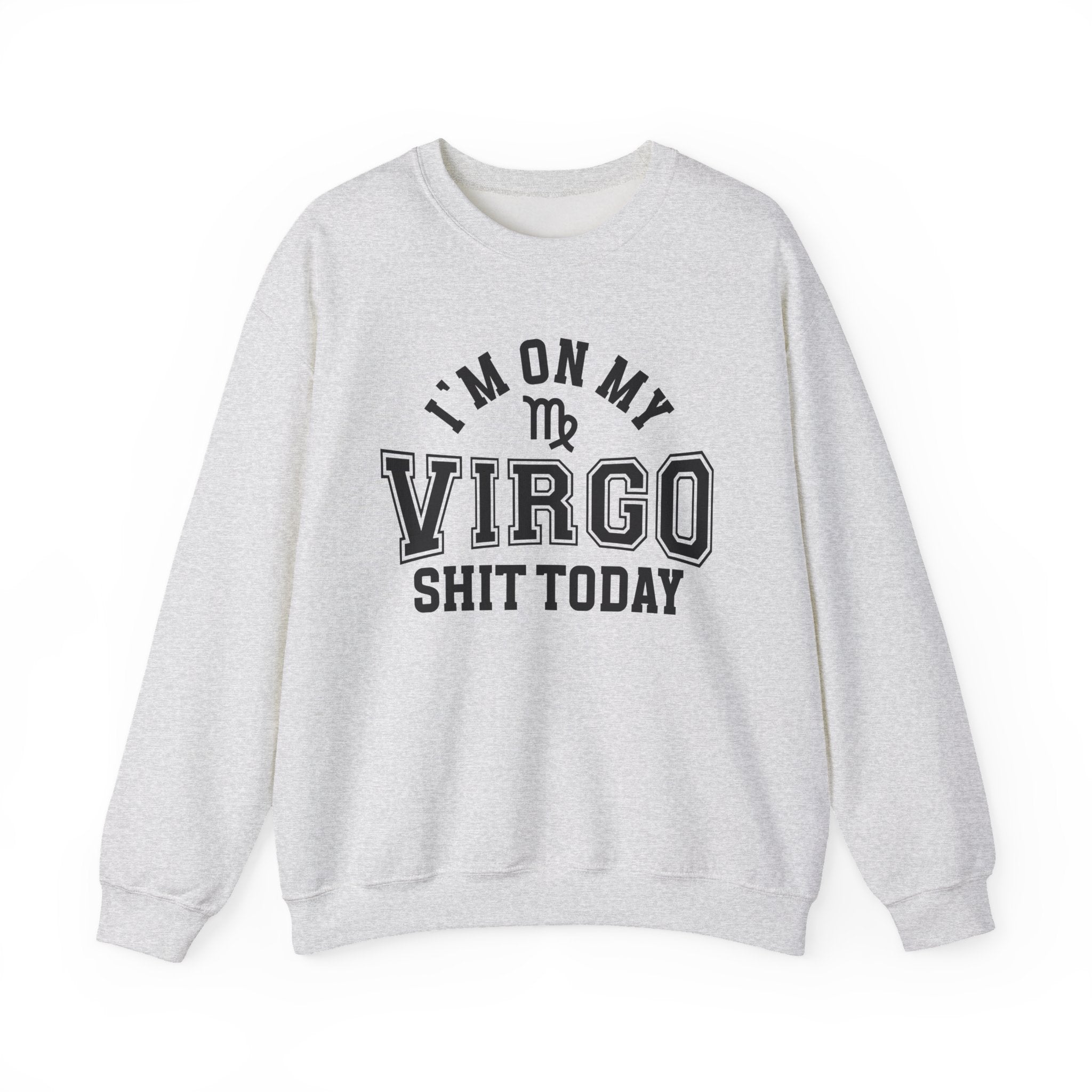 I'm On My Virgo Shit Today - Sweatshirt