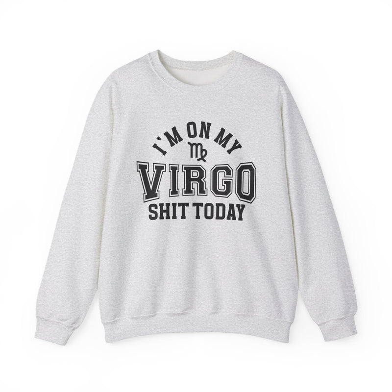 I'm On My Virgo Shit Today — Sweatshirt